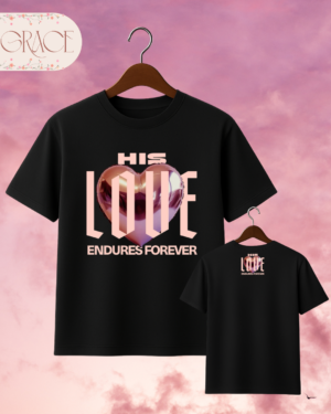 Camiseta de Mujer "His Love Endures Forever" (Doble Estampado) – Colección Damas