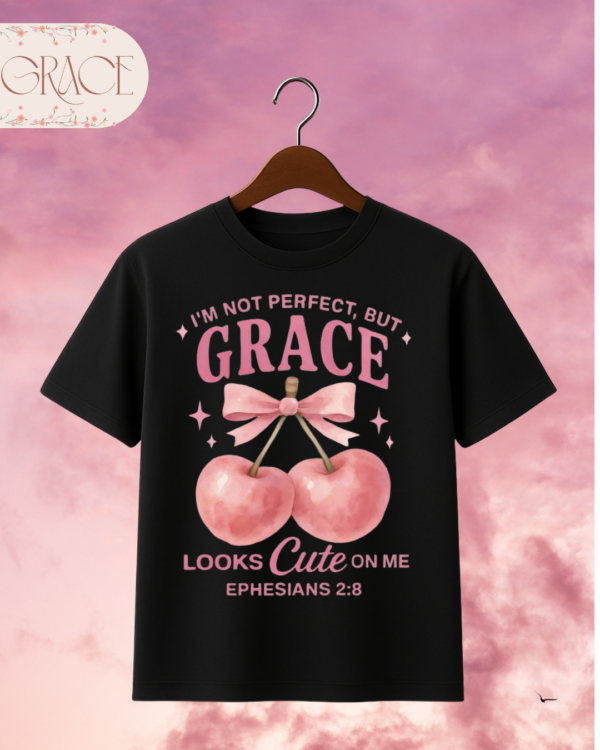 58 Camiseta de Mujer "I'm Not Perfect, But Grace Looks Cute on Me" (Doble Estampado) – Colección Damas